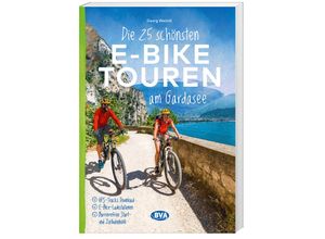 9783969902134 - Die 25 schönsten E-Bike Touren am Gardasee - Georg Weindl Kartoniert (TB)