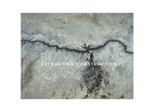 9783969993132 - Extraction   Abstraction - Edward Burtynsky Gebunden