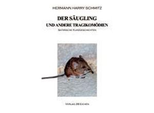 9783980938716 - Der Säugling und andere Tragikomödien - Hermann Harry Schmitz Kartoniert (TB)