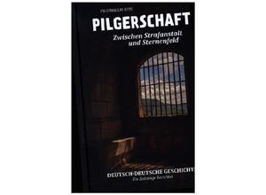 9783981119411 - Pilgerschaft zwischen Strafanstalt und Sternenfeld -Deutsch-deutsche Autobiographie- - Friedhelm Reis Gebunden