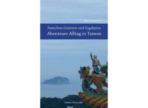 9783981530018 - Zwischen Geistern und Gigabytes - Abenteuer Alltag in Taiwan - Ilka Schneider Kartoniert (TB)