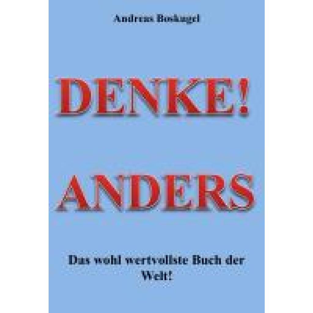 9783981537727 - Boskugel Andreas DENKE! ANDERS - Das wohl wertvollste Buch der Welt!