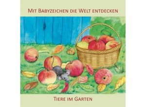 9783981580532 - Mit Babyzeichen die Welt entdecken Tiere im Garten - Vivian König Pappband