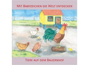 9783981580563 - Mit Babyzeichen die Welt entdecken   Mit Babyzeichen die Welt entdecken Tiere auf dem Bauernhof - Vivian König Pappband