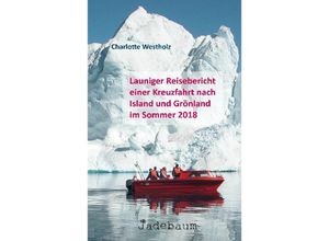 9783981589894 - Launiger Reisebericht einer Kreuzfahrt nach Island und Grönland im Sommer 2018 - Charlotte Westholz Kartoniert (TB)