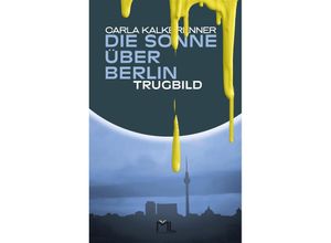 9783981610789 - Die Sonne über Berlin - Trugbild - Carla Kalkbrenner Taschenbuch