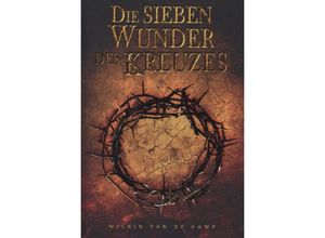 9783981614619 - Die sieben Wunder des Kreuzes - Wilkin van de Kamp Kartoniert (TB)