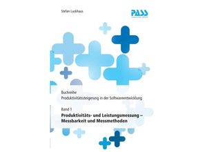 9783981656374 - Buchreihe Produktivitätssteigerung in der Softwareentwicklung Teil 1 Produktivitäts- und Leistungsmessung - Messbarkeit und Messmethoden - Stefan Luckhaus Kartoniert (TB)