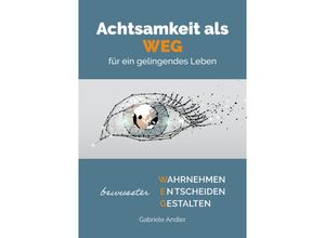 9783981940367 - Achtsamkeit als WEG für ein gelingendes Leben - Andler Gabriele Kartoniert (TB)