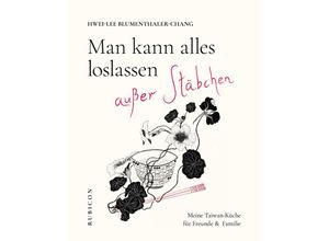 9783981957822 - Man kann alles loslassen außer Stäbchen - Hwei-Lee Blumenthaler-Chang Kartoniert (TB)