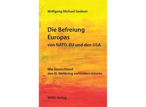 9783982253411 - Die Befreiung Europas von NATO EU und den USA - Wolfgang Gedeon Kartoniert (TB)