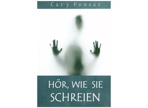 9783982267401 - Hör wie sie schreien - Cary Ponsar Kartoniert (TB)