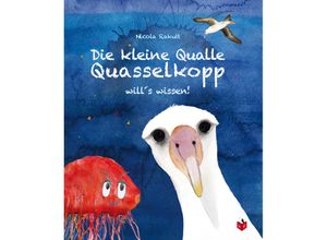 9783982309538 - Die kleine Qualle Quasselkopp wills wissen - Nicola Rakutt Gebunden