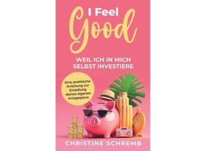 9783982311135 - I feel good weil ich in mich selbst investiere - Christine Schremb Kartoniert (TB)