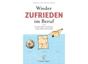 9783982434629 - Wieder ZUFRIEDEN im Beruf - Christian Repplinger Kartoniert (TB)