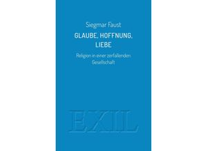 9783982556215 - Glaube Hoffnung Liebe - Siegmar Faust Taschenbuch