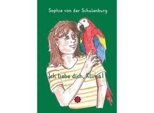 9783985031702 - Ich liebe dich Klima! - Sophie von der Schulenburg Geheftet