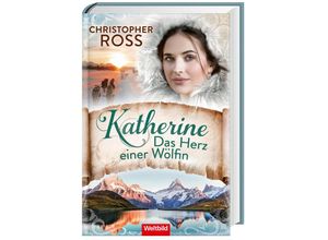 9783985075621 - Katherine Das Herz einer Wölfin Band 3 der Klondike-Kate-Saga - Christopher Ross Gebunden