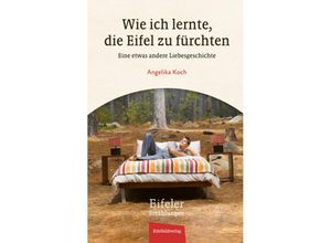 9783985080342 - Wie ich lernte die Eifel zu fürchten - Angelika Koch Gebunden