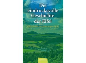 9783985080472 - Die eindrucksvolle Geschichte der Eifel - Hans Jürgen Sittig Gebunden