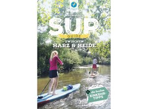 9783985131129 - SUP-Guide   SUP-Guide zwischen Heide & Harz - Sabine Kohl Kartoniert (TB)