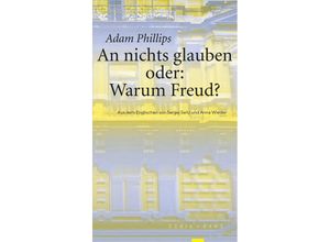 9783985141036 - An nichts glauben oder Warum Freud? - Adam Phillips Taschenbuch