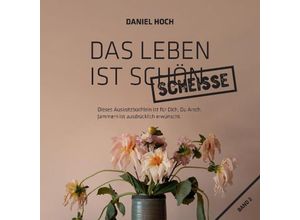 9783985190867 - Das Leben ist schön scheisse - Daniel Hoch Kartoniert (TB) 9783985190867 - Das Leben ist schön scheisse - Daniel Hoch Kartoniert (TB)
