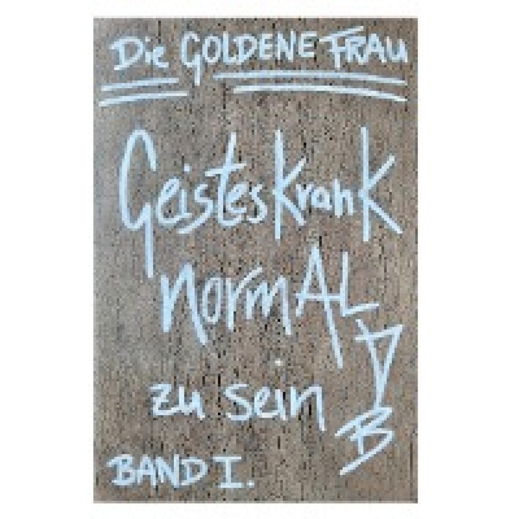 9783985277421 - Goldene Frau Die Geisteskrank NORMAL zu SEIN (Hardcover-Ausgabe)