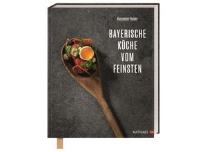 9783985410491 - Bayerische Küche vom Feinsten - Alexander Huber Gebunden