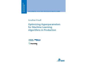 9783985550203 - Ergebnisse aus der Produktionstechnik   31 2022   Optimizing Hyperparameters for Machine Learning Algorithms in Production - Jonathan Krauß Kartoniert (TB)