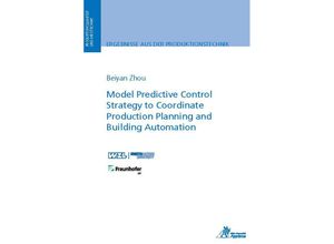 9783985550425 - Ergebnisse aus der Produktionstechnik   4 2022   Model Predictive Control Strategy to Coordinate Production Planning and Building Automation - Beiyan Zhou Kartoniert (TB)