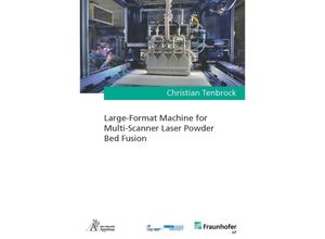 9783985550913 - Ergebnisse aus der Lasertechnik   Large-Format Machine for Multi-Scanner Laser Powder Bed Fusion - Christian Tenbrock Kartoniert (TB)