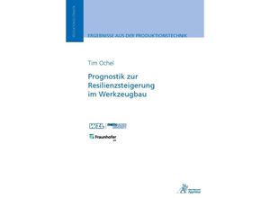 9783985551613 - Ergebnisse aus der Produktionstechnik   19 2023   Prognostik zur Resilienzsteigerung im Werkzeugbau - Tim Ochel Kartoniert (TB)