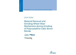 9783985551637 - Ergebnisse aus der Produktionstechnik   20 2023   Material Removal and Grinding Wheel Wear Mechanisms during Grinding of Polycrystalline Cubic Boron Nitride - Ulrich Müller Kartoniert (TB)