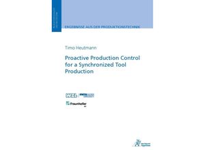 9783985551644 - Ergebnisse aus der Produktionstechnik   21 2023   Proactive Production Control for a Synchronized Tool Production - Timo Heutmann Kartoniert (TB)