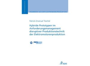 9783985551668 - Hybride Prototypen im Anforderungsmanagement disruptiver Produktionstechnik der Elektromotorenproduktion - Patrick-Emanuel Treichel Kartoniert (TB)