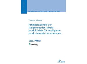 9783985551736 - Ergebnisse aus der Produktionstechnik   25 2023   Fähigkeitsbündel zur Steigerung der Arbeitsproduktivität für intelligente produzierende Unternehmen - Thomas Scheuer Kartoniert (TB)