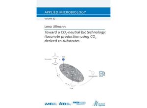 9783985551767 - Toward a CO2-neutral biotechnology itaconate production using CO2 derived co-substrates - Lena Ullmann Kartoniert (TB)