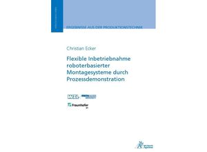 9783985551897 - Ergebnisse aus der Produktionstechnik   31 2023   Flexible Inbetriebnahme roboterbasierter Montagesysteme durch Prozessdemonstration - Christian Ecker Kartoniert (TB)