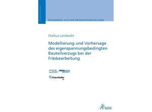 9783985551941 - Ergebnisse aus der Produktionstechnik   33 2023   Modellierung und Vorhersage des eigenspannungsbedingten Bauteilverzugs bei der Fräsbearbeitung - Markus Landwehr Kartoniert (TB)