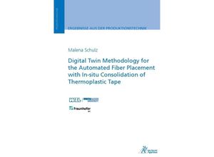 9783985551958 - Digital Twin Methodology for the Automated Fiber Placement with In-situ Consolidation of Thermoplastic Tape - Malena Schulz Kartoniert (TB)