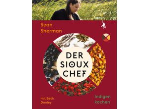 9783985680825 - Der Sioux-Chef - Sean Sherman Beth Dooley Gebunden