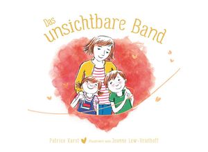 9783985851959 - Das unsichtbare Band - über die unzertrennliche Verbindung zwischen geliebten Menschen - Patrice Karst Gebunden