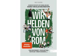 9783985880805 - Wir Helden von Rom Die wahre Geschichte der Fußball-WM 1990 erzählt von allen Weltmeistern - Nils Suling Gebunden