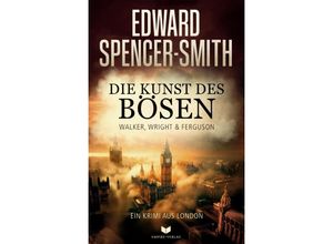 9783985954698 - Die Kunst des Bösen Ein Krimi aus London - Edward Spencer-Smith Kartoniert (TB)