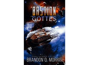 9783985955329 - Die Bastion Gottes   Die kosmische Schmiede Bd2 - Brandon Q Morris Kartoniert (TB)