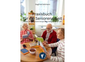 9783985958535 - Praxisbuch für die Seniorenarbeit - Siegfried Seltmann Kartoniert (TB)