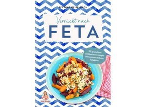 9783985959136 - Verrückt nach Feta - Bettina Meiselbach Gebunden