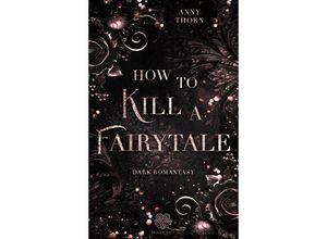 9783985959235 - How to kill a Fairytale - Anny Thorn Kartoniert (TB)