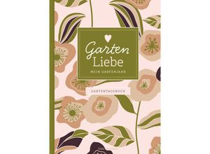 9783985959266 - Gartentagebuch Garten Liebe - Mein Gartenjahr Gartenbuch und Gartenplaner durch das ganze Gartenjahr - Lisa Wirth Gebunden